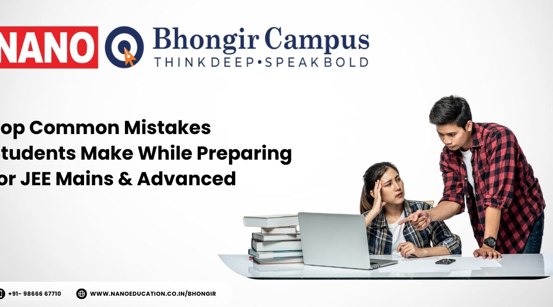 Top Common Mistakes Students Make While Preparing for JEE Mains & Advanced